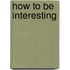 How to be Interesting