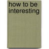 How to be Interesting door Mark Warren