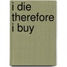 I Die therefore I Buy door Thomas Marchlewski