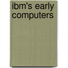 Ibm's Early Computers door Lyle R. Johnson