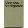 Ideenbuch Stadtgarten door Mascha Schacht