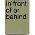 In Front of or Behind