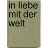 In Liebe mit der Welt by Henrike Stumpe