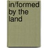 In/Formed by the Land