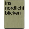 Ins Nordlicht blicken door Cornelia Franz