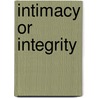 Intimacy Or Integrity by Thomas P. Kasulis