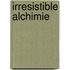 Irresistible Alchimie