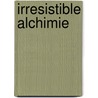 Irresistible Alchimie door Simone Elkeles