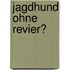 Jagdhund ohne Revier?