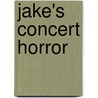 Jake's Concert Horror door Ken Spillman