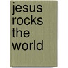 Jesus Rocks the World door Bob Gersztyn