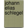 Johann Elias Schlegel door Wolff Eugen