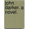 John Darker. A novel. door Aubrey Lee