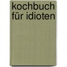 Kochbuch für Idioten door Annerose Funke