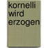 Kornelli wird erzogen