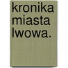 Kronika miasta Lwowa. by Dyonizy Zubrzycki