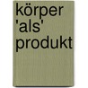 Körper 'als' Produkt by Astrid Engl