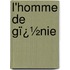 L'Homme De Gï¿½Nie