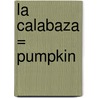 La Calabaza = Pumpkin door Ron Fridell