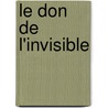 Le Don de L'Invisible door Marc Anstett