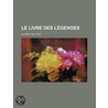Le Livre Des L Gendes door Le Roux De Lincy