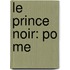 Le Prince Noir: Po Me