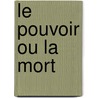 Le pouvoir ou la mort door Yofwa Gervais Djidji
