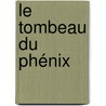 Le tombeau du Phénix by François-Xavier Cerniac