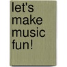 Let's Make Music Fun! door Alfred Publishing