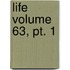 Life Volume 63, Pt. 1