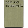 Logik und Metaphysik. door Friedrich W. Snell