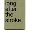 Long after the Stroke door Luschka Dearle