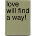 Love Will Find a Way!