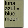 Luna Azul = Blue Moon door Alyson Noël