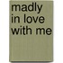 Madly in Love with Me