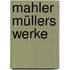 Mahler Müllers Werke