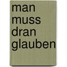 Man muss dran glauben door Jochen Hörisch
