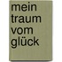 Mein Traum vom Glück