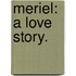 Meriel: a love story.