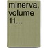 Minerva, Volume 11...