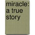 Miracle: A True Story