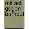 Mit Act Gegen Burnout door Michael Waadt