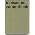 Moisasurs Zauberfluch