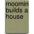 Moomin Builds a House
