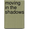 Moving in the Shadows door Yasmin Rehman