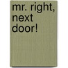 Mr. Right, Next Door! door Barbara Wallace