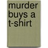 Murder Buys A T-Shirt