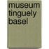 Museum Tinguely Basel