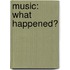 Music: What Happened?