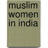 Muslim Women In India by Shahida Lateef